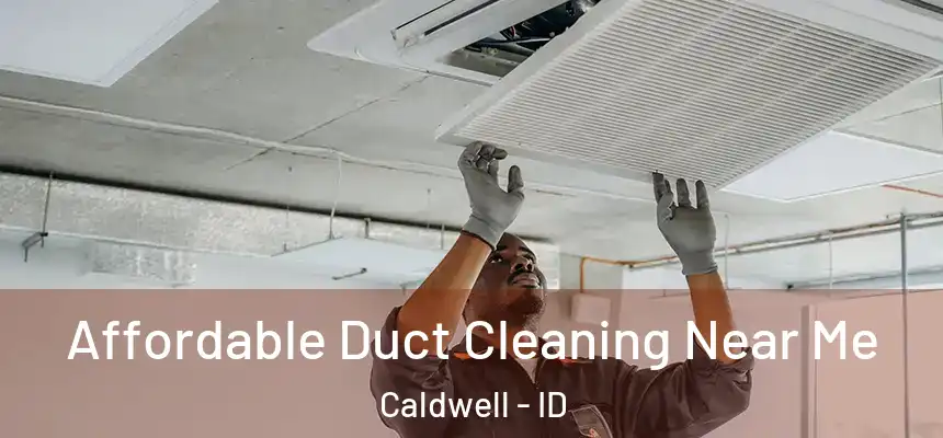  Affordable Duct Cleaning Near Me Caldwell - ID