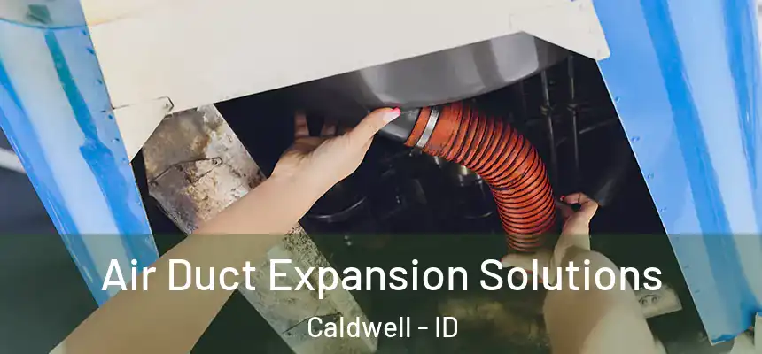  Air Duct Expansion Solutions Caldwell - ID