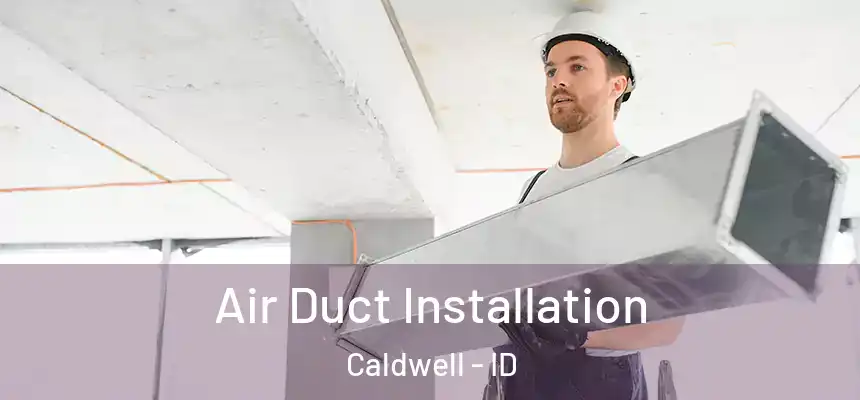  Air Duct Installation Caldwell - ID