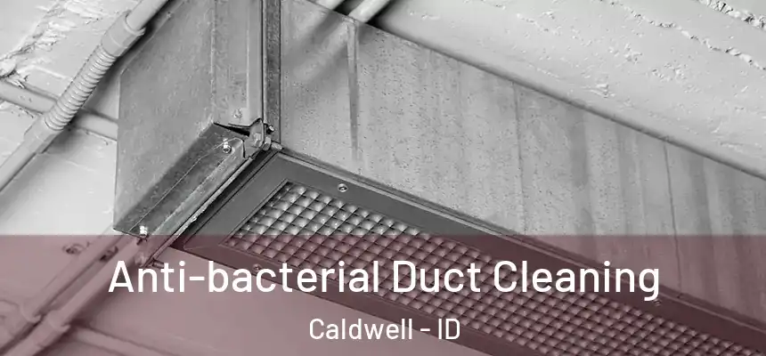  Anti-bacterial Duct Cleaning Caldwell - ID