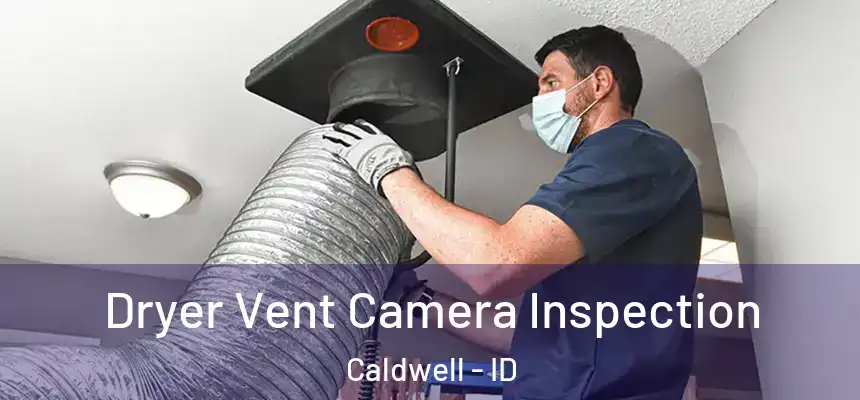  Dryer Vent Camera Inspection Caldwell - ID