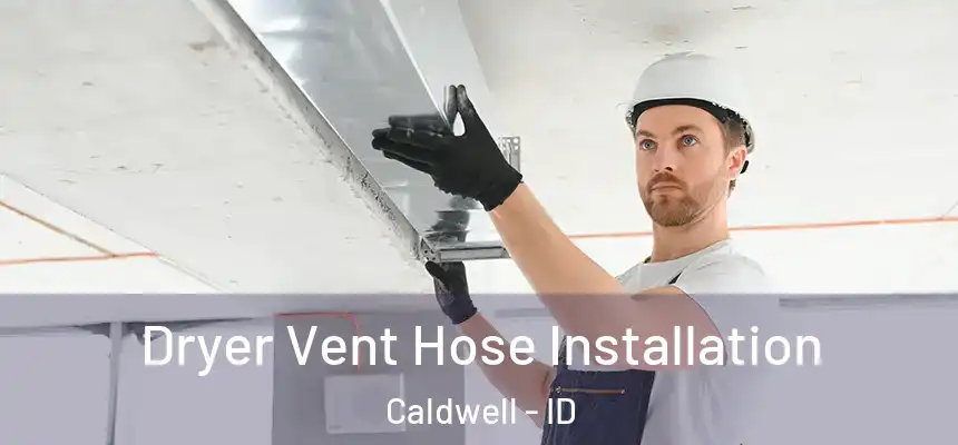  Dryer Vent Hose Installation Caldwell - ID