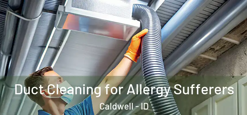  Duct Cleaning for Allergy Sufferers Caldwell - ID