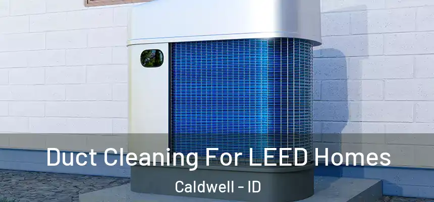  Duct Cleaning For LEED Homes Caldwell - ID
