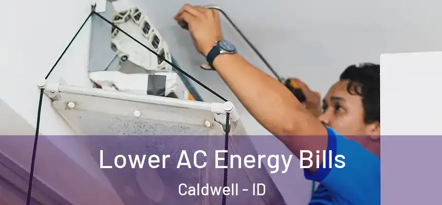  Lower AC Energy Bills Caldwell - ID