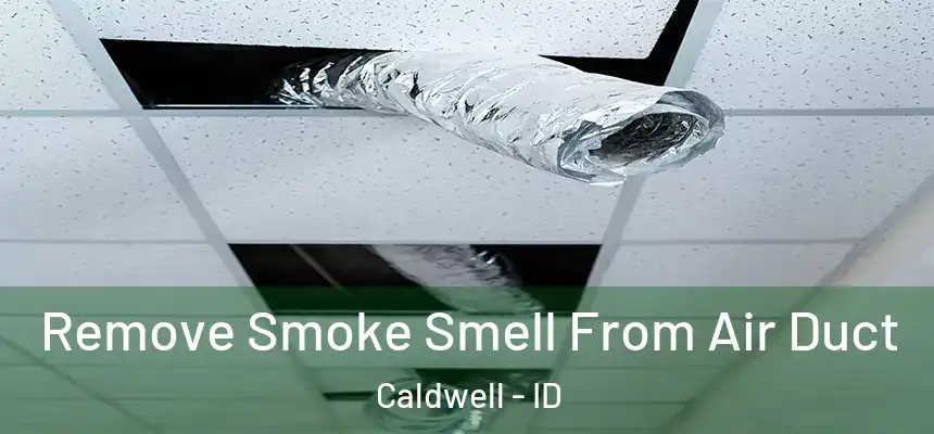  Remove Smoke Smell From Air Duct Caldwell - ID