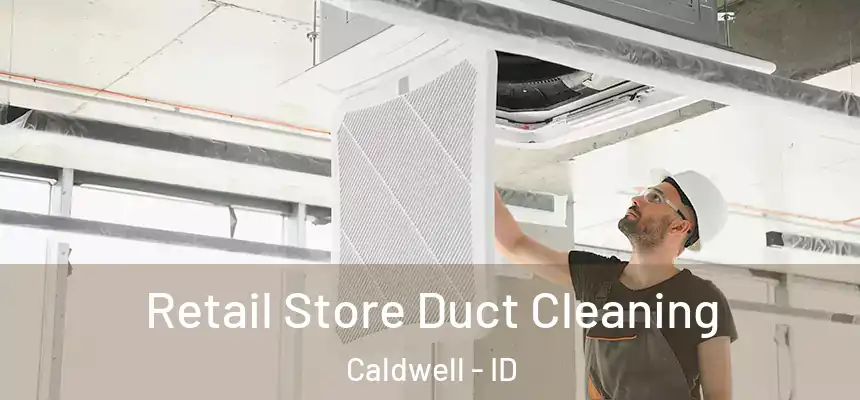  Retail Store Duct Cleaning Caldwell - ID