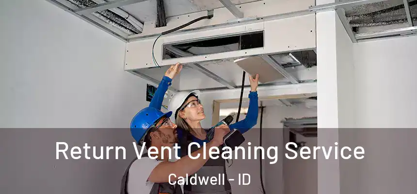 Return Vent Cleaning Service Caldwell - ID