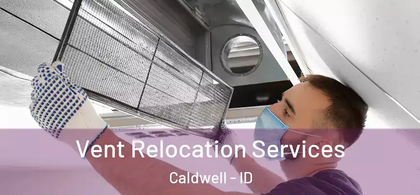  Vent Relocation Services Caldwell - ID