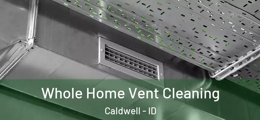  Whole Home Vent Cleaning Caldwell - ID